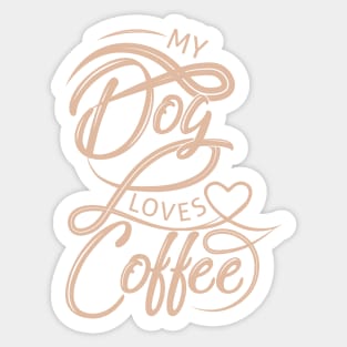 My dog loves coffee. Sticker